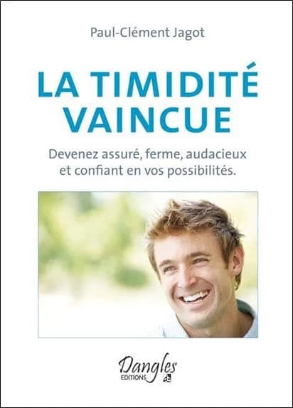 La timidité vaincue ; devenez assuré, ferme, audacieux et confiant en vos possibilités