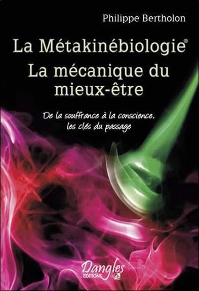 La métakinébiologie, la mécanique du mieux-être : de la souffrance à la conscience, les clés du passage
