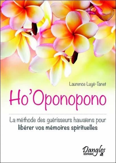 Ho'oponopono : la méthode des guérisseurs hawaïens pour libérer vos mémoires spirituelles