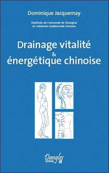 Drainage vitalité & énergétique chinoise ([Nouvelle éd.]) Dominique Jacquemay ; dessins de Guy Delrez