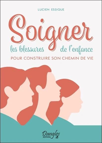 Soigner les blessures de l'enfance pour construire son chemin de vie