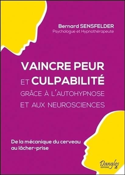 Vaincre peur et culpabilité grâce à l'autohypnose et aux neurosciences : De la mécanique du cerveau au lâcher-prise