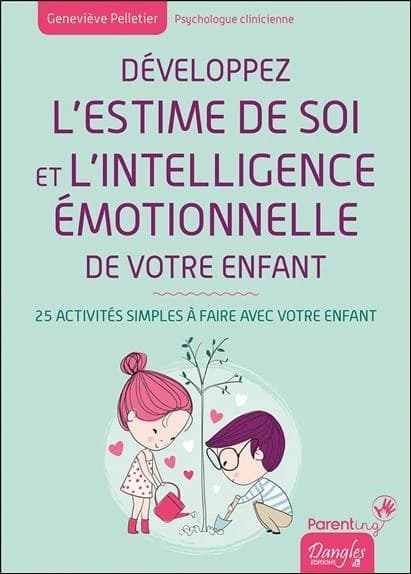 Développer l'estime de soi et l'intelligence émotionnelle de votre enfant : 25 activités simples à faire avec votre enfant