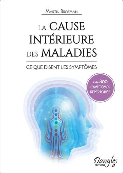 La cause intérieure des maladies, ce que disent les symptômes : référencement croisé entre les symptômes physiques et la conscience à travers les chakras