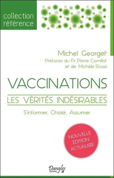 Vaccinations : les vérités indésirables : s'informer, choisir, assumer (Nouvelle édition actualisée) Michel Georget,... ; préfaces du Pr Pierre Cornillot et de Michèle Rivasi