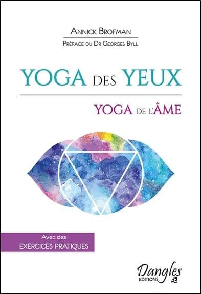 Yoga des yeux : yoga de l'âme : voir clair n'est pas une aptitude physique mais un état d'esprit