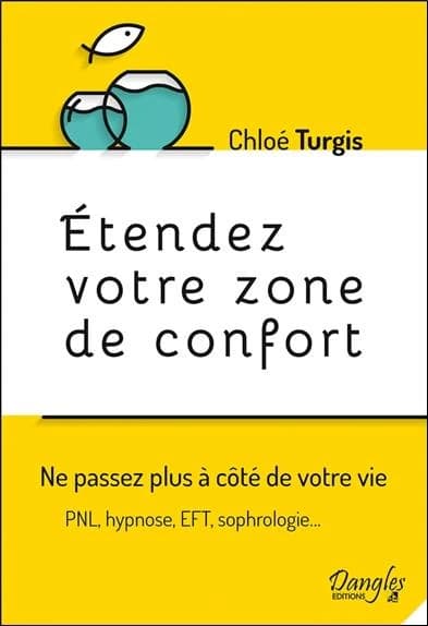 Étendez votre zone de confort : ne passez plus à côté de votre vie : PNL, hypnose, EFT, sophrologie