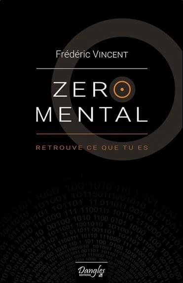 Zéro mental : retrouve ce que tu es