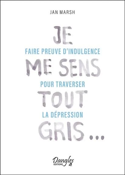 Je me sens tout gris : faire preuve d'indulgence pour traverser la dépression
