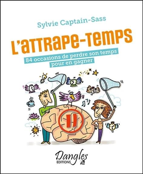 L'attrape-temps : 84 occasions de perdre son temps pour en gagner
