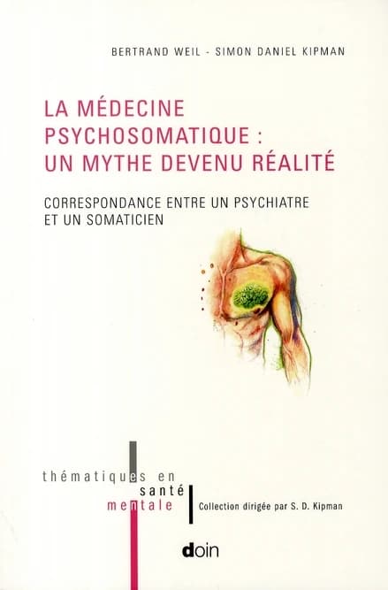 La médecine psychosomatique : un mythe devenu réalité : correspondance entre un psychiatre et un somaticien