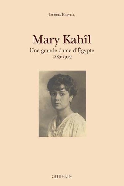 Mary Kahîl : une grande dame d'Égypte, 1889-1979