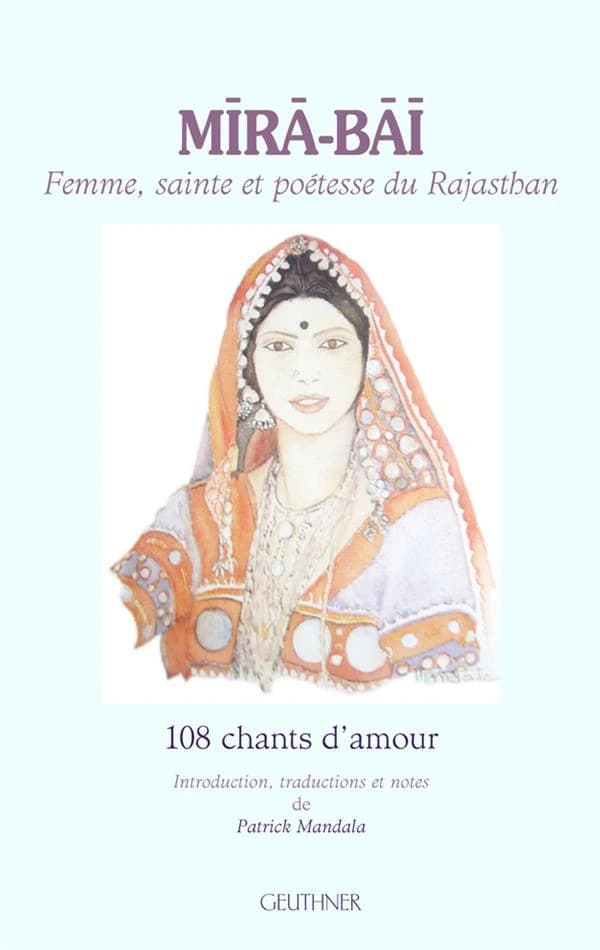 Mīrā-Bāī, femme, sainte et poétesse du Rajasthan : 108 chants d'amour