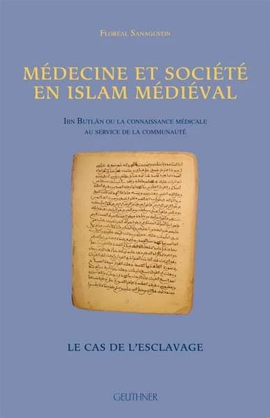 Médecine et société en Islam médiéval : Ibn Buṭlān ou la connaissance médicale au service de la communauté : le cas de l'esclavage