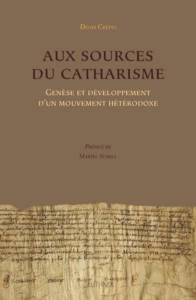 Aux sources du catharisme : genèse et développement d'un mouvement hétérodoxe