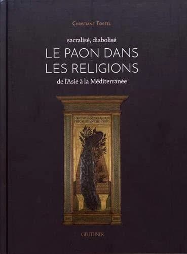 Le paon dans les religions : de l'Asie à la Méditerrannée : sacralisé, diabolisé