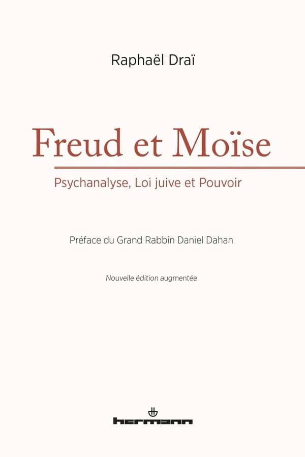 Freud et Moïse : psychanalyse, loi juive et pouvoir (Nouvelle éd. augmentée) Raphël Draï ; préface du grand rabbin Daniel Dahan