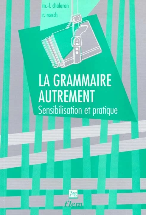 La Grammaire autrement : matériel pédagogique à l'usage des enseignants du français langue étrangère et étudiants de niveau 1