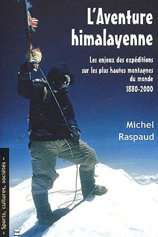 L'aventure himalayenne : les enjeux des expéditions sur les plus hautes montagnes du mondes : 1880-2000