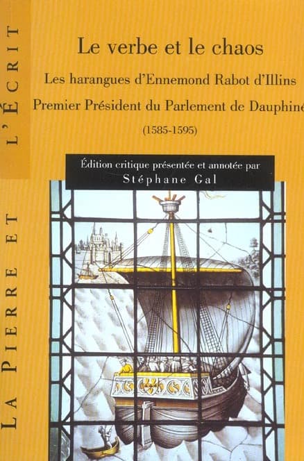 Le verbe et le chaos : les harangues d'Ennemond Rabot d'Illins premier président du parlement du Dauphiné (1585-1595)