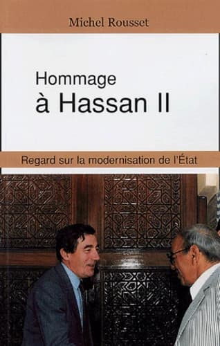 Hommage à Hassan II. Regard sur la modernisation de l'Etat 2e édition