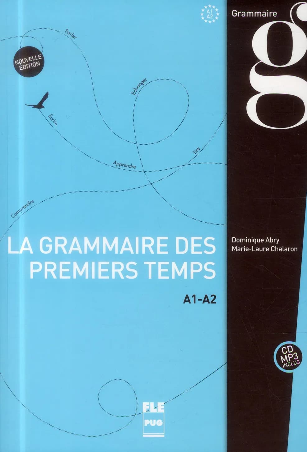 La grammaire des premiers temps : A1-A2 (Nouvelle éd.) Dominique Abry, Marie-Laure Chalaron