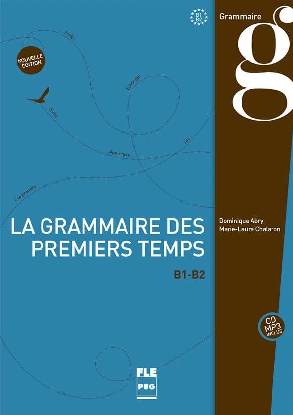 La grammaire des premiers temps : B1-B2 (Nouvelle éd.) Dominique Abry, Marie-Laure Chalaron
