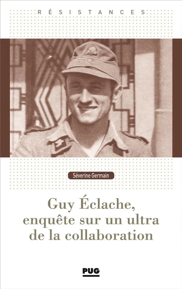 Guy Éclache, enquête sur un ultra de la Collaboration : 1940-1945