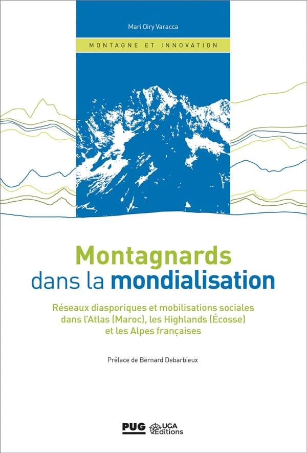 Montagnards dans la mondialisation : réseaux diasporiques et mobilisations sociales dans l'Atlas, Maroc, les Highlands, Écosse, et les Alpes françaises