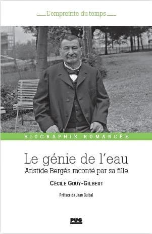 Le génie de l'eau : Aristide Bergès raconté par sa fille, 1833-1925