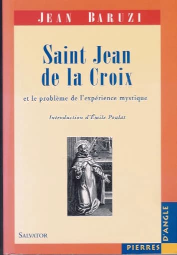Saint Jean de la Croix et le problème de l'expérience mystique (3e éd. rev. et corr.) Jean Baruzi ; introd. d'Émile Poulat