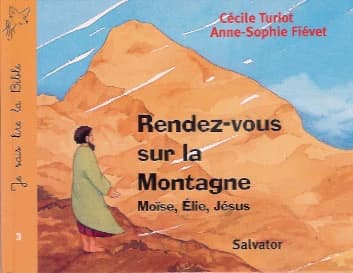 Rendez-vous sur la montagne : [Moïse, Élie, Jésus]