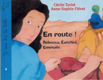 En route ! : [Rébecca, Ézéchiel, Emmaüs]