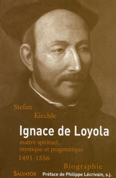 Ignace de Loyola : 1491-1556 : maître spirituel, mystique et pragmatique