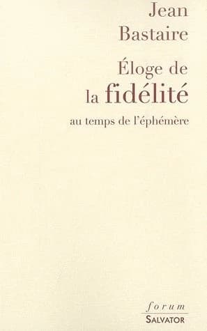 Éloge de la fidélité : au temps de l'éphémère