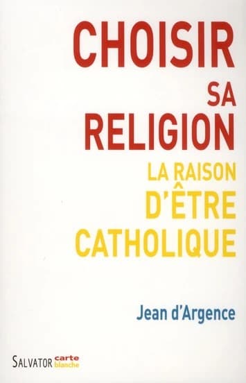 Choisir sa religion : la raison d'être catholique