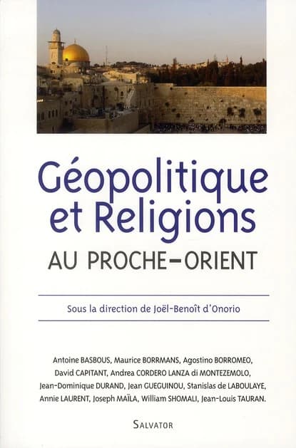 Géopolitique et religions au Proche-Orient : [actes des colloques de la Lieutenance de France de l'Ordre du Saint-Sépulcre de Jérusalem, Paris, 20 mars 2010 et 26 mars 2011]