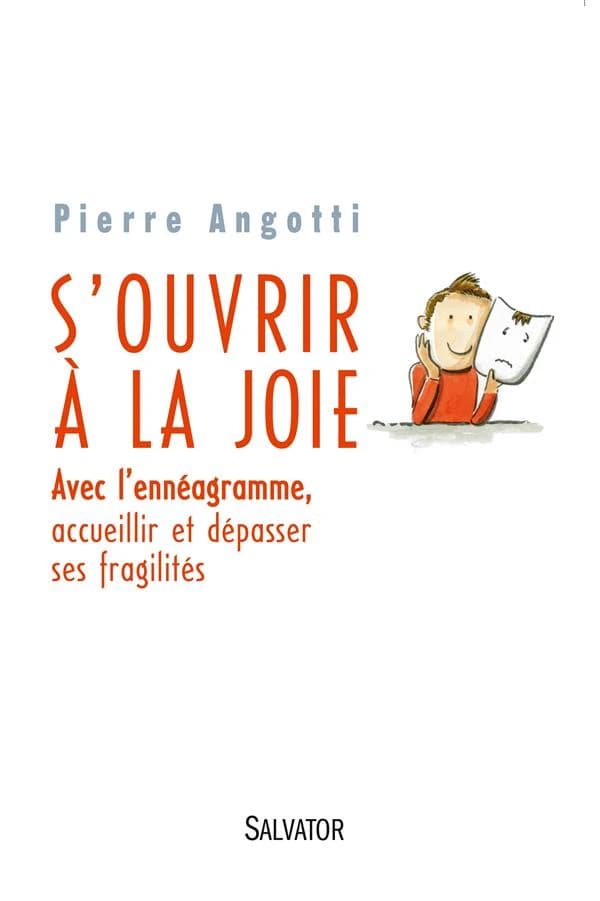 S'ouvrir à la joie : avec l'ennéagramme, accueillir et dépasser ses fragilités
