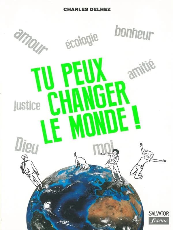 Tu peux changer le monde ! : amour, écologie, bonhneur, amitié...