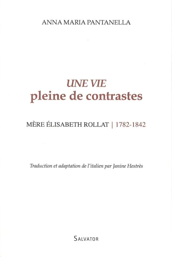 Une vie pleine de contrastes : mère Élisabeth Rollat, 1782-1842