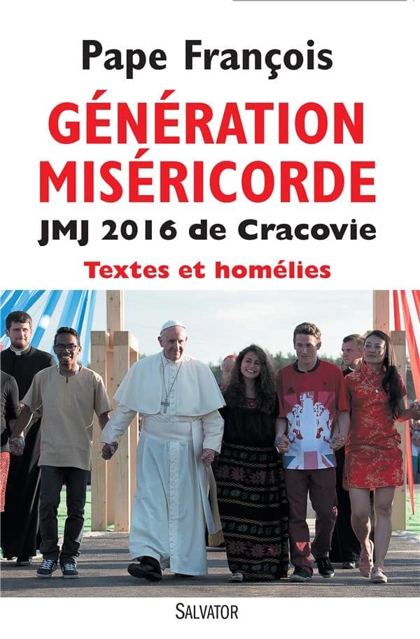 Génération miséricorde : 31e Journées mondiales de la jeunesse : tous les discours et homélies