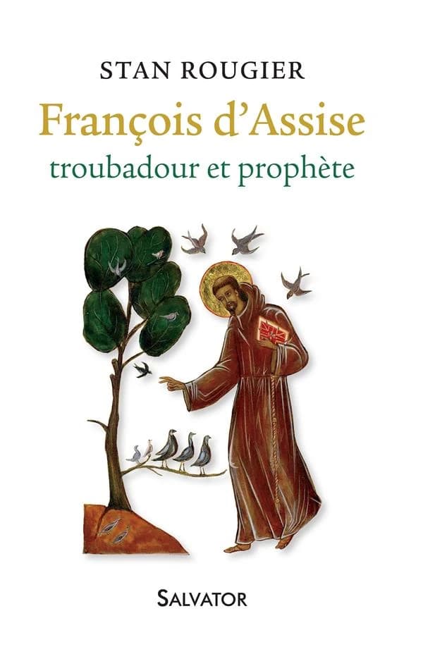 François d'Assise : troubadour et prophète (Nouvelle éd. actualisée et augmentée) Stan Rougier ; avec la collaboration de Béatrice Guibert ; préface de Mgr Jean-Pierre Grallet,... ; postface de Michel Hubaut,...