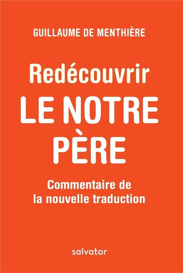 Redécouvrir le Notre Père : commentaire de la nouvelle traduction