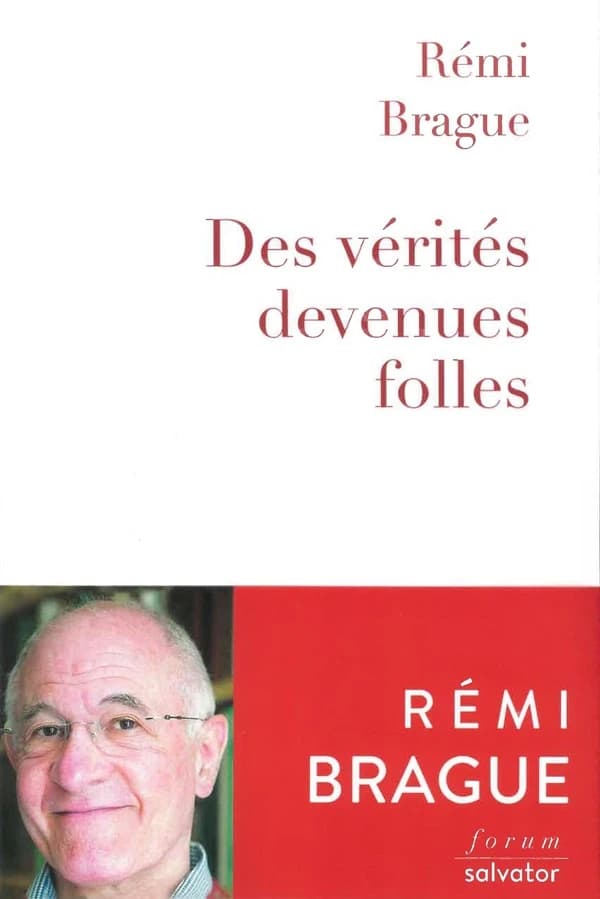 Des vérités devenues folles : la sagesse du Moyen âge au secours des temps modernes