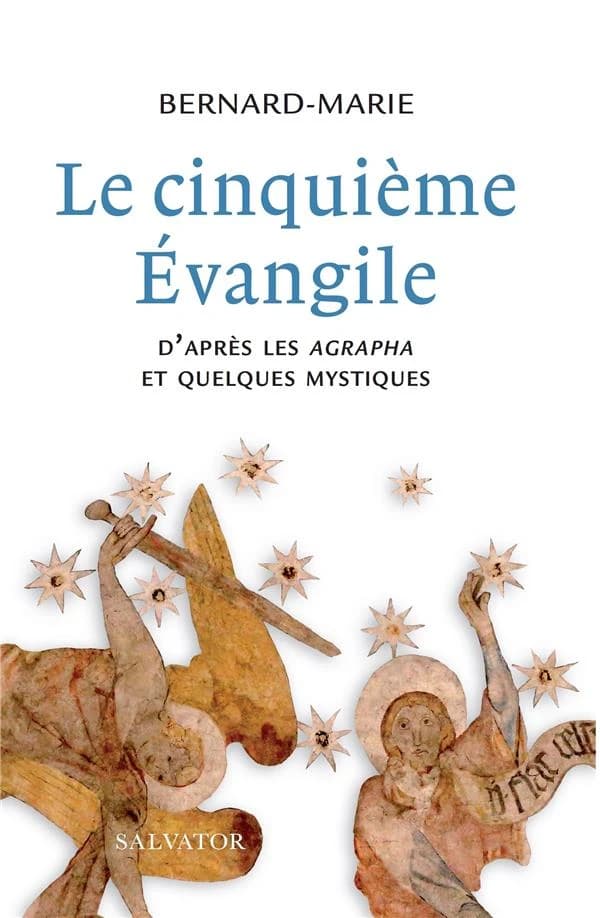 Le cinquième Évangile : d'après les agrapha et quelques mystiques (2e éd. revue et augmentée) Bernard-Marie,...