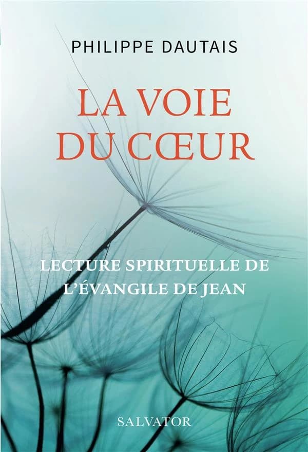 La voie du coeur : lecture spirituelle de l'"Évangile de Jean" : Lecture spirituelle de l'Evangile de Jean