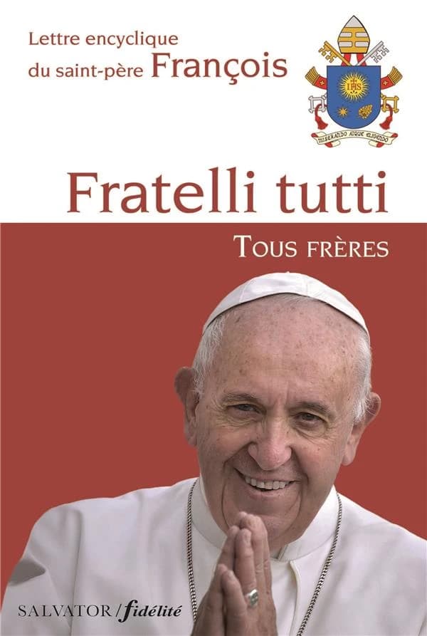 Fratelli tutti, tous frères : Lettre encyclique du Saint-Père François sur la fraternité et l'amitié sociale