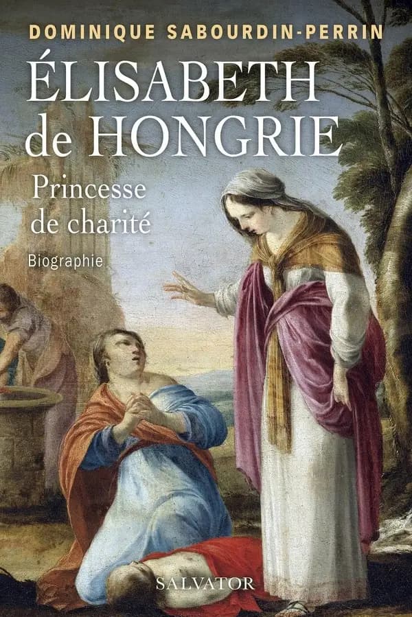 Élisabeth de Hongrie : princesse de charité