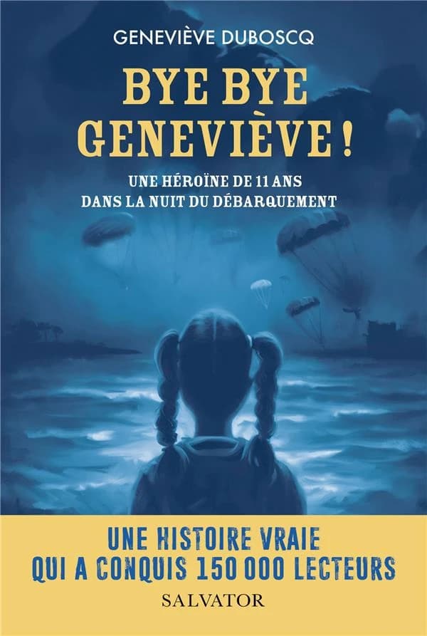 Bye bye Geneviève ! : une héroïne de 11 ans dans la nuit du Débarquement (Nouvelle éd.) Geneviève Duboscq ; avant-propos de Stéphania Troszezynski-Dubosq