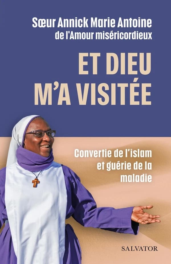 Et Dieu m'a visitée : Convertie de l'islam et guérie de la maladie